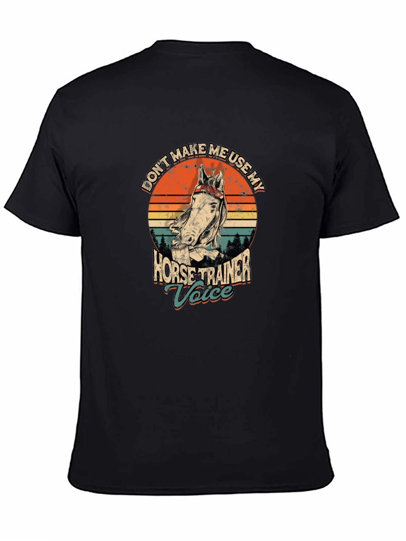Dont Make Me Use My Horse Trainer Voice T-Shirt