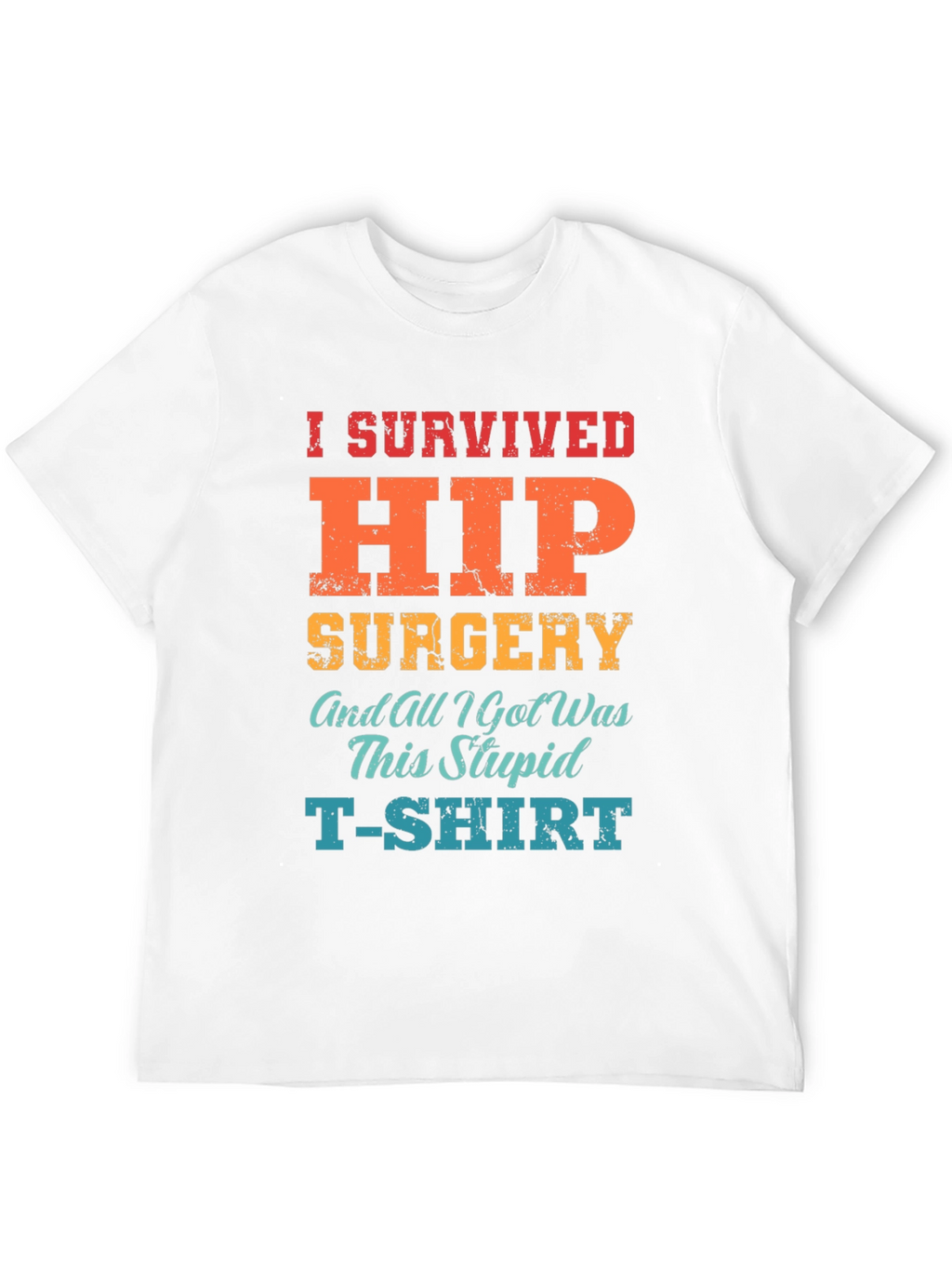 I Survived Hip Surgery T-Shirt - Funny Recovery Tee