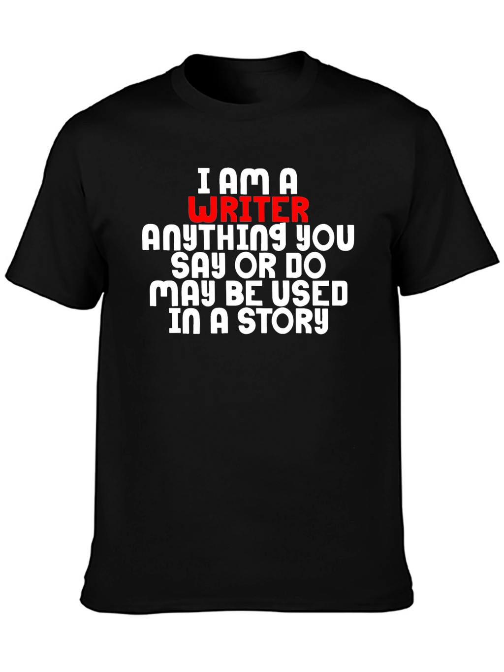 I Am A Writer T-Shirt - Novelty Gift