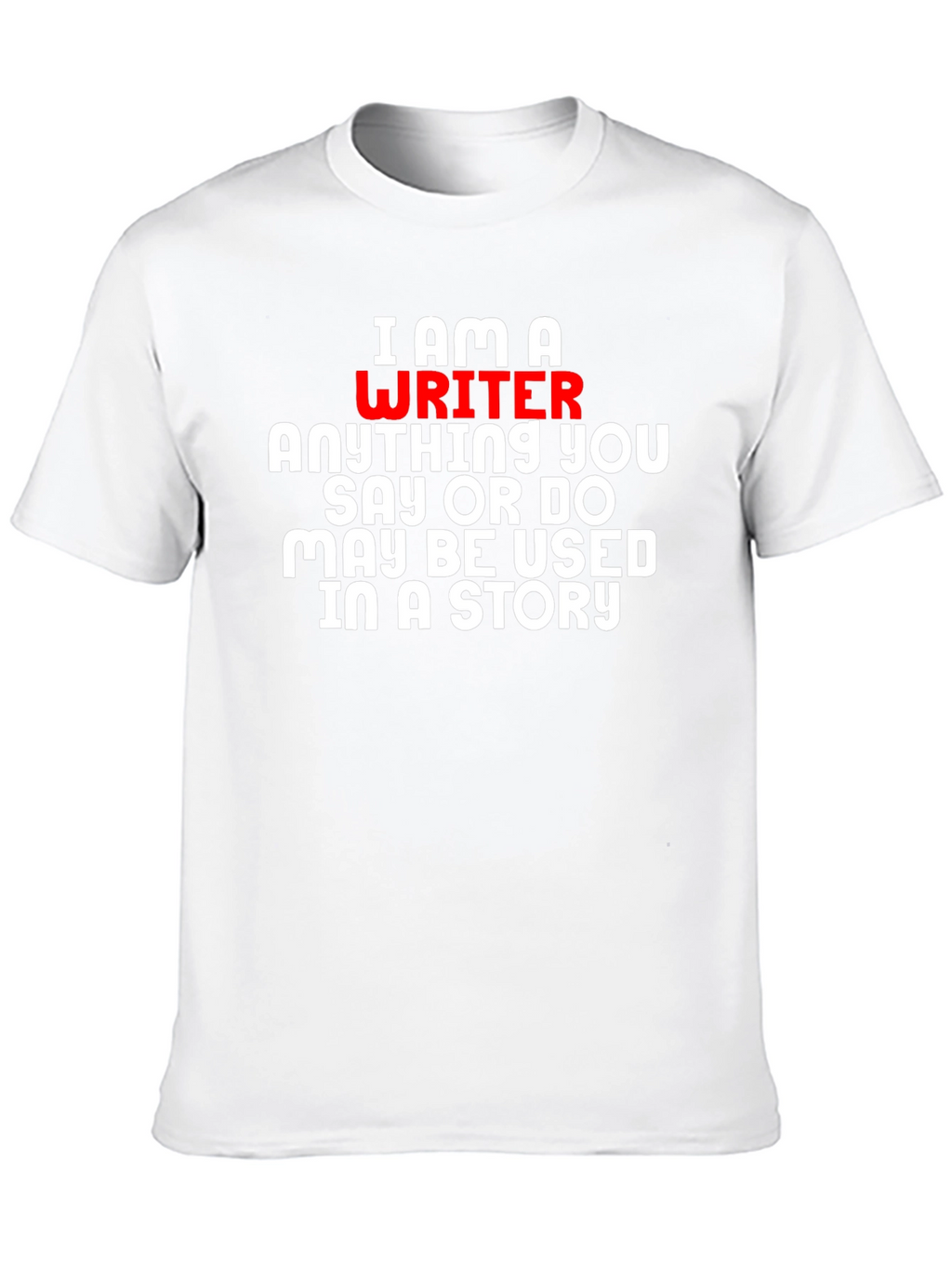 I Am A Writer T-Shirt - Novelty Gift