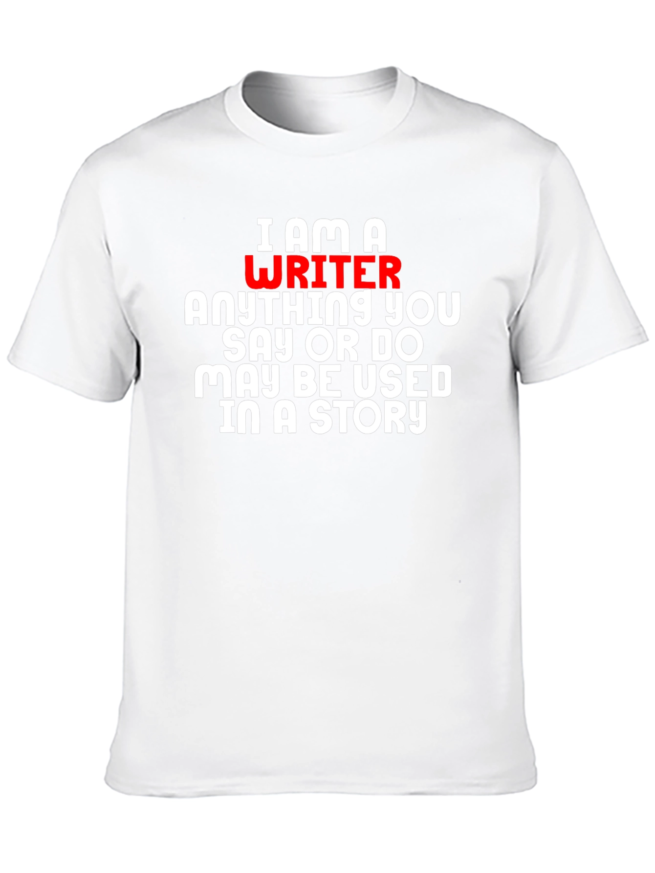 I Am A Writer T-Shirt - Novelty Gift