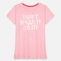 DONT SPEAK IT DO IT!