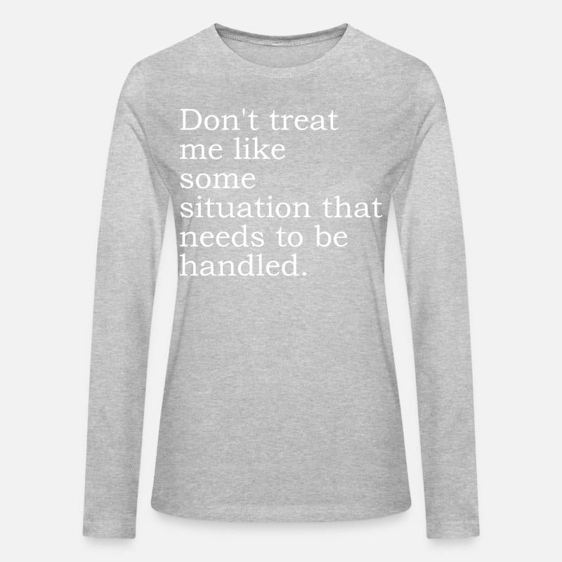 Don't Treat Me Like Some Situation That Needs