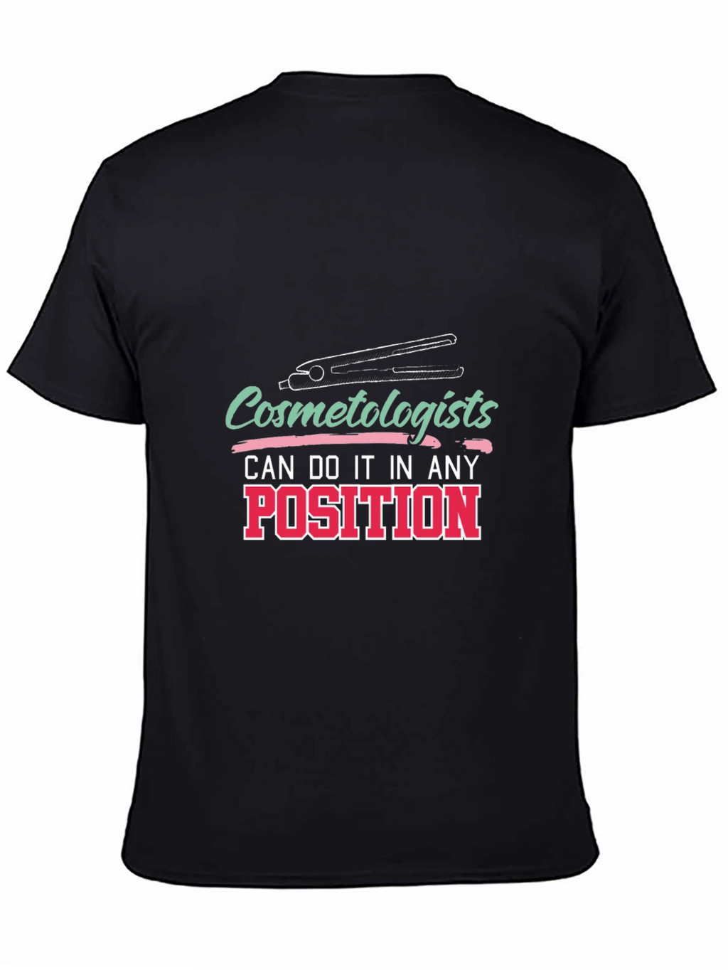 Cosmetologist T-Shirt - Any Position Styling Tee