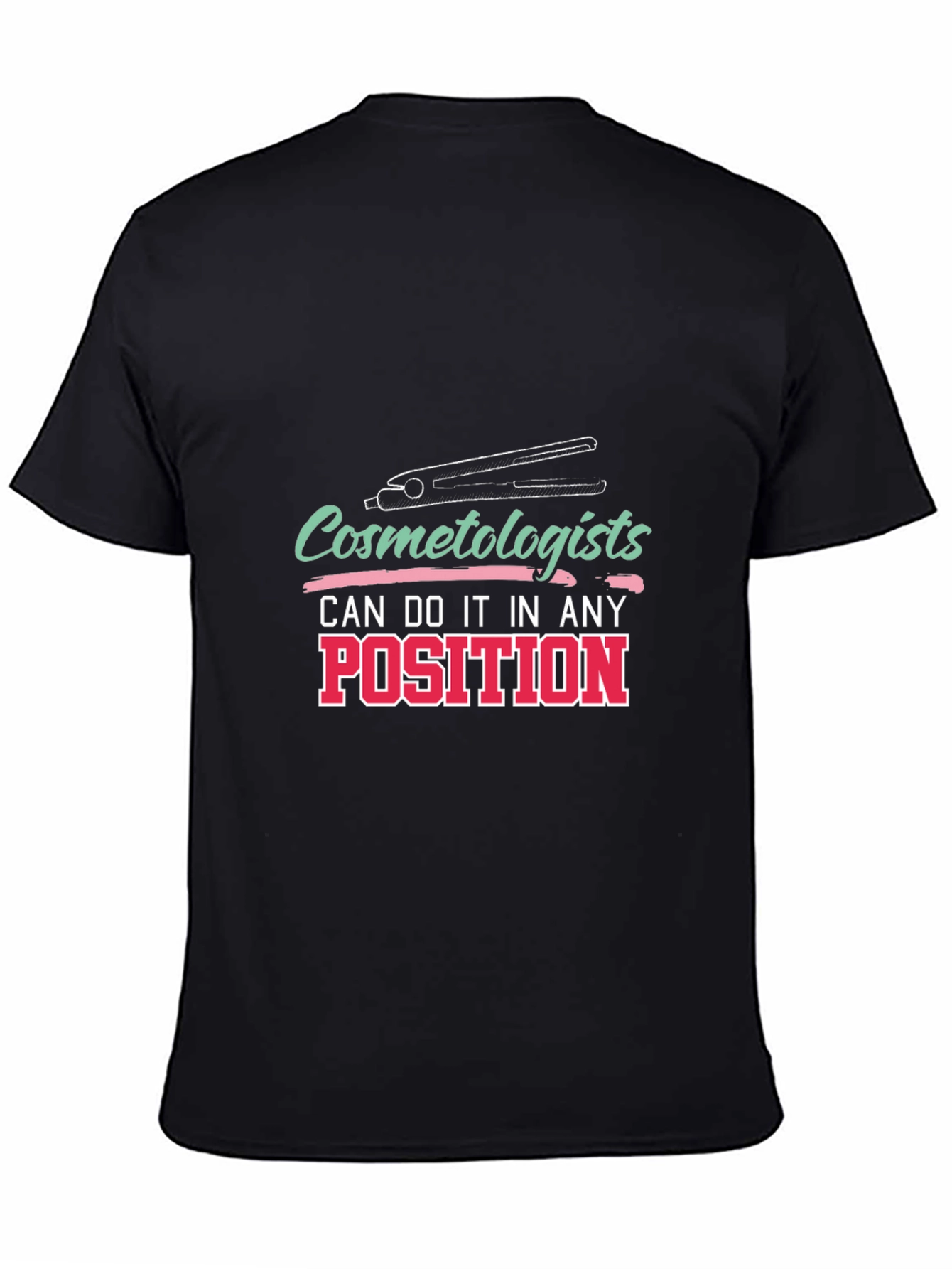 Cosmetologist T-Shirt - Any Position Styling Tee