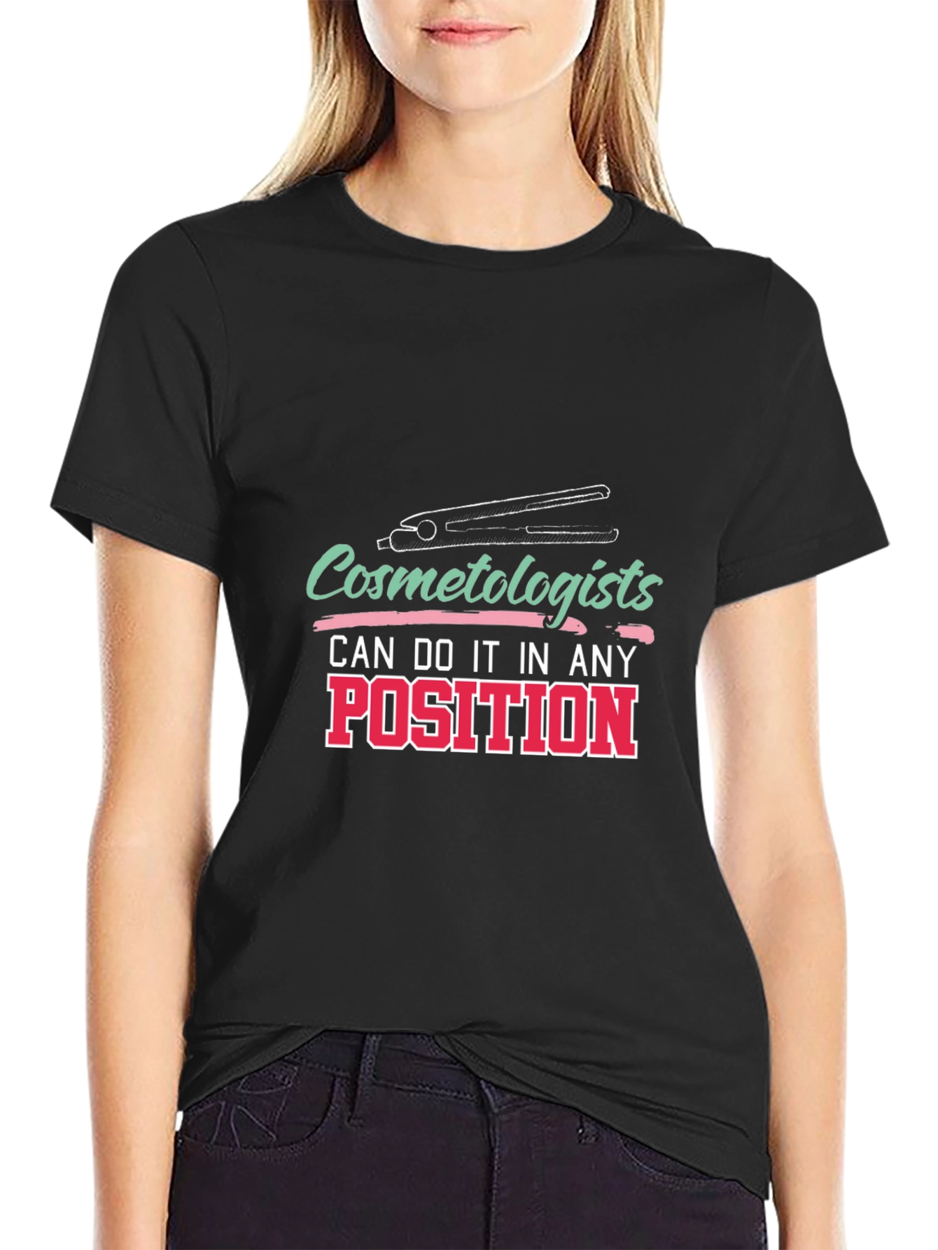 Cosmetologist T-Shirt - Any Position Styling Tee