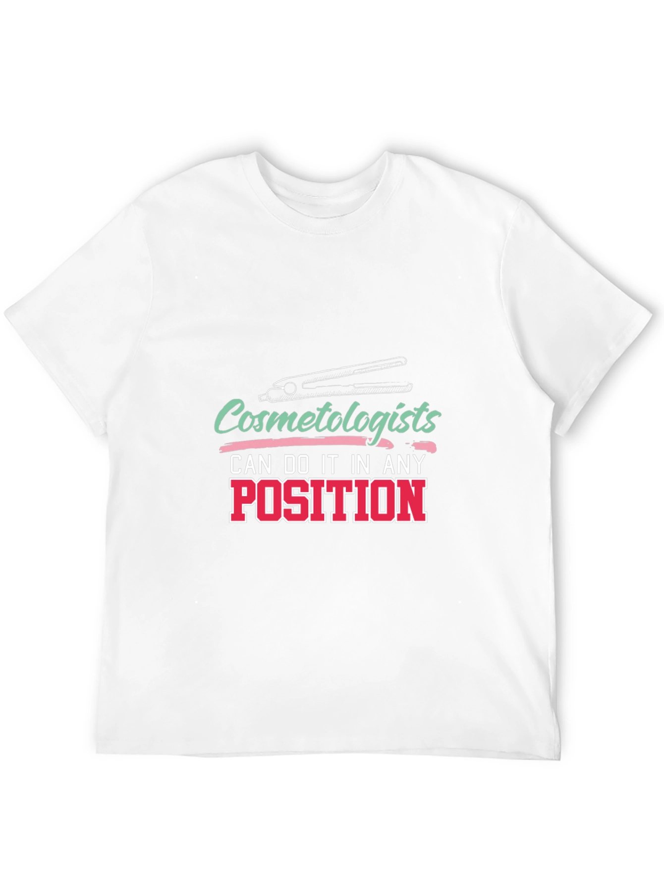 Cosmetologist T-Shirt - Any Position Styling Tee