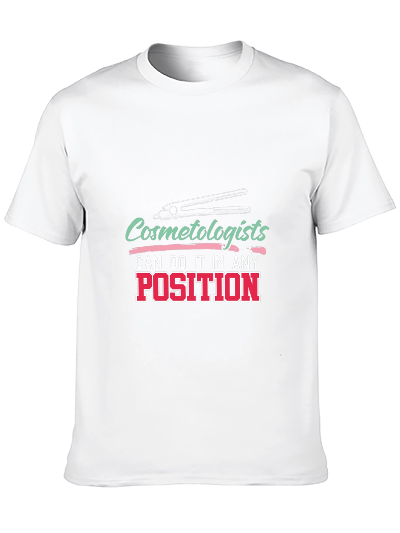 Cosmetologist T-Shirt - Any Position Styling Tee