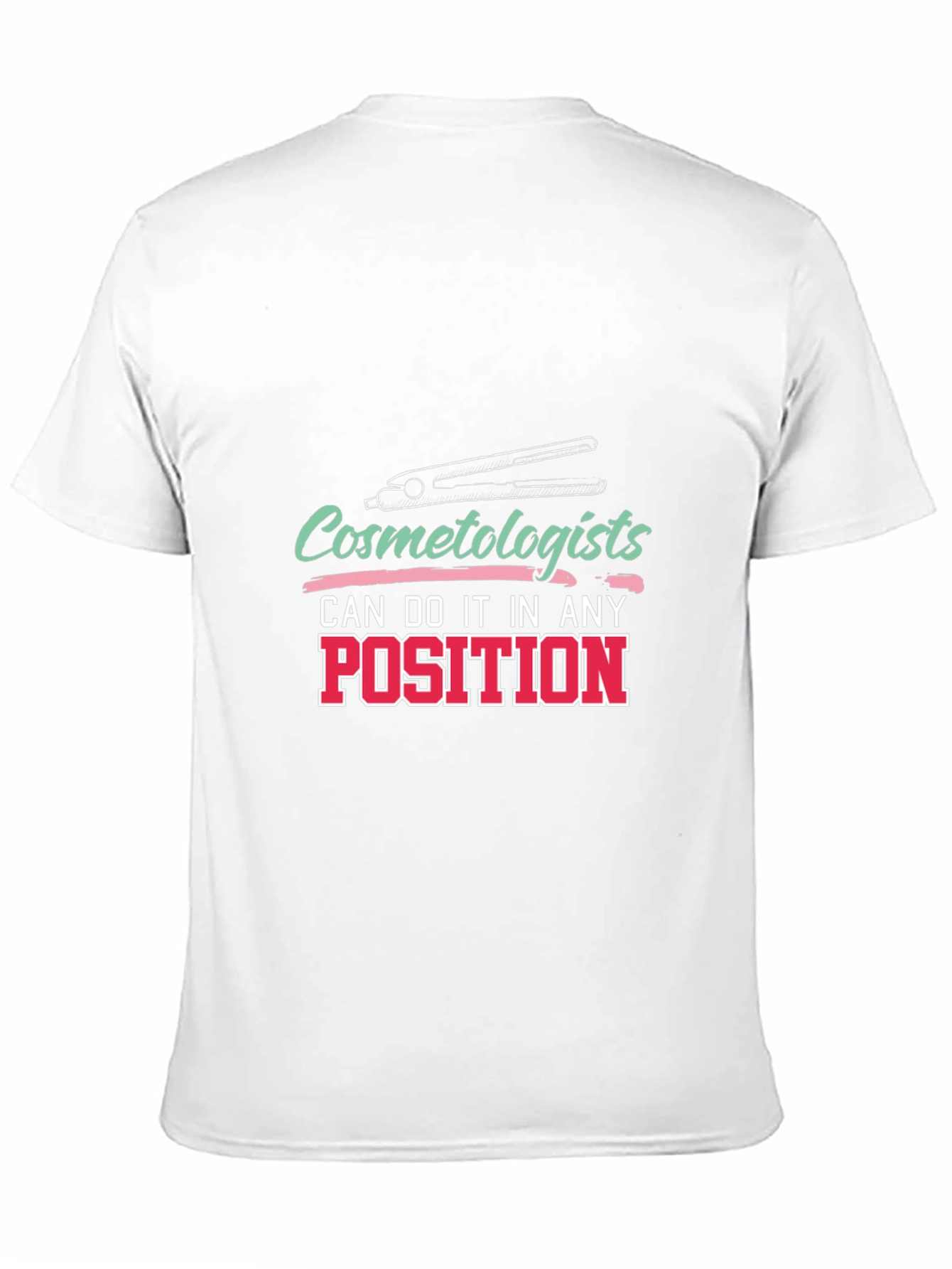 Cosmetologist T-Shirt - Any Position Styling Tee