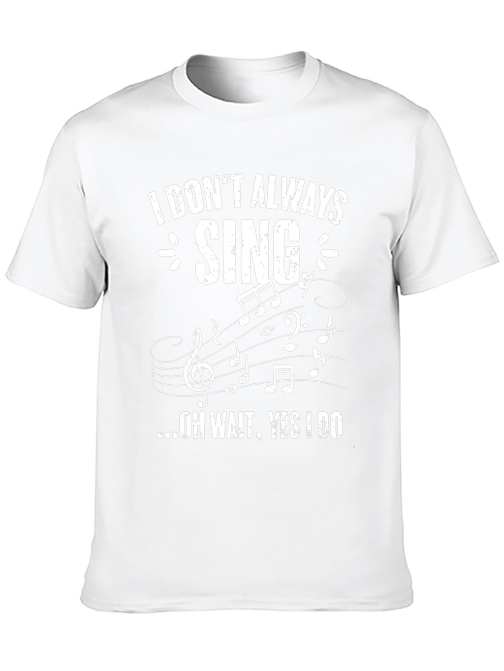 Funny Singer T-Shirt - I Dont Always Sing