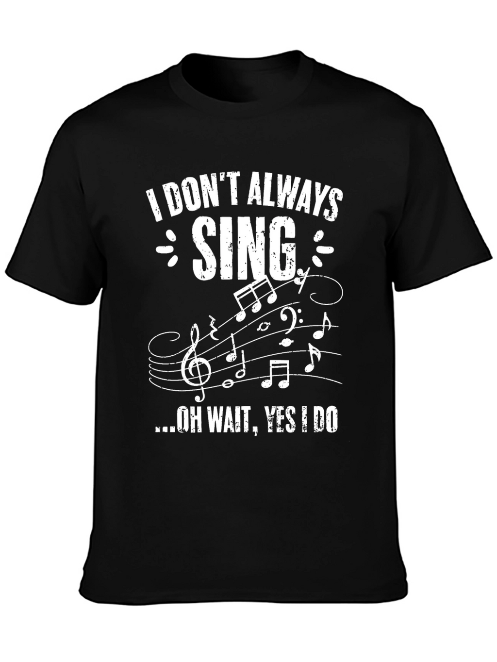 Funny Singer T-Shirt - I Dont Always Sing