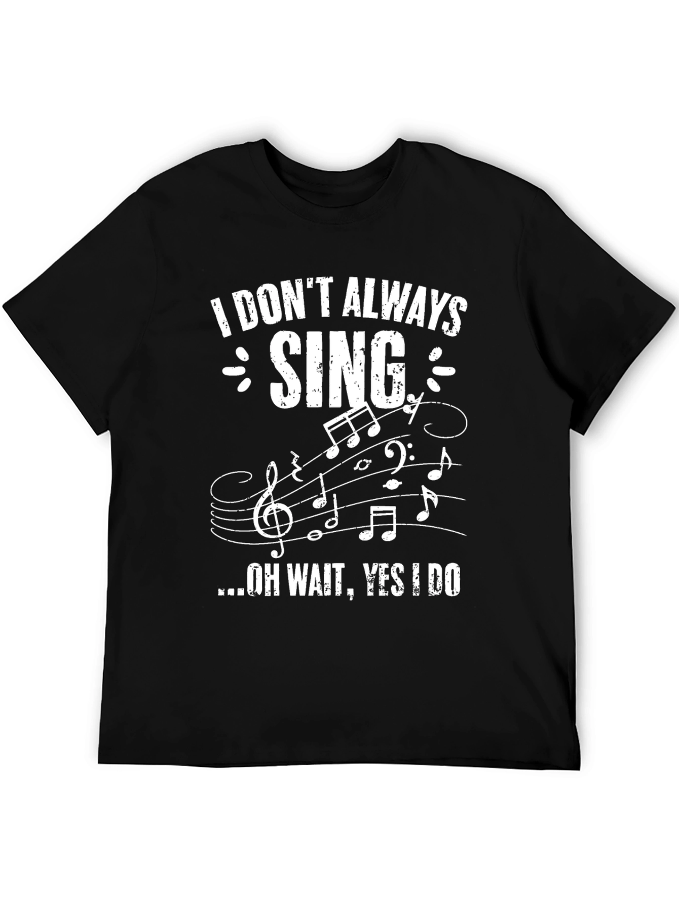 Funny Singer T-Shirt - I Dont Always Sing
