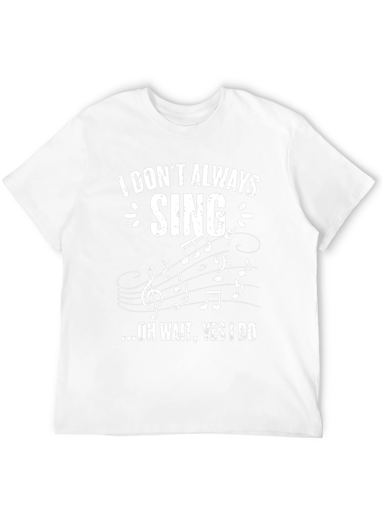 Funny Singer T-Shirt - I Dont Always Sing