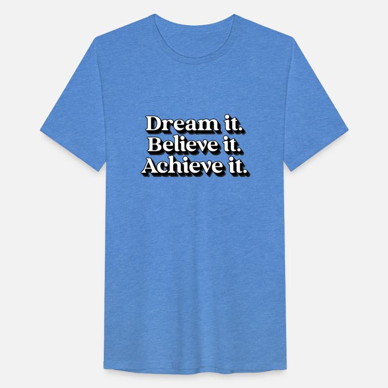 Dream It Believe It Achieve It