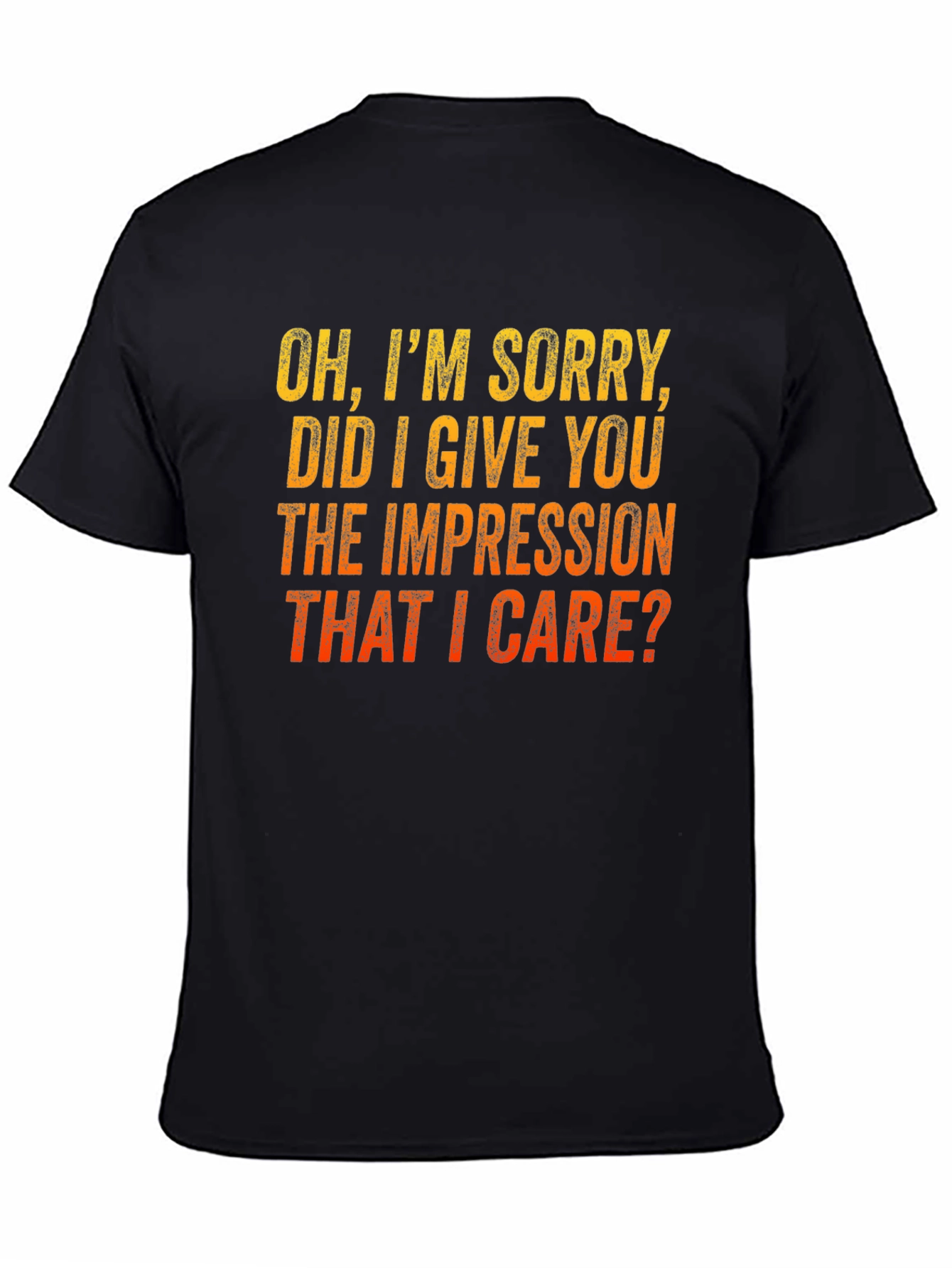 Funny Sarcastic T-Shirt - Im Sorry Did I Give You the Impression