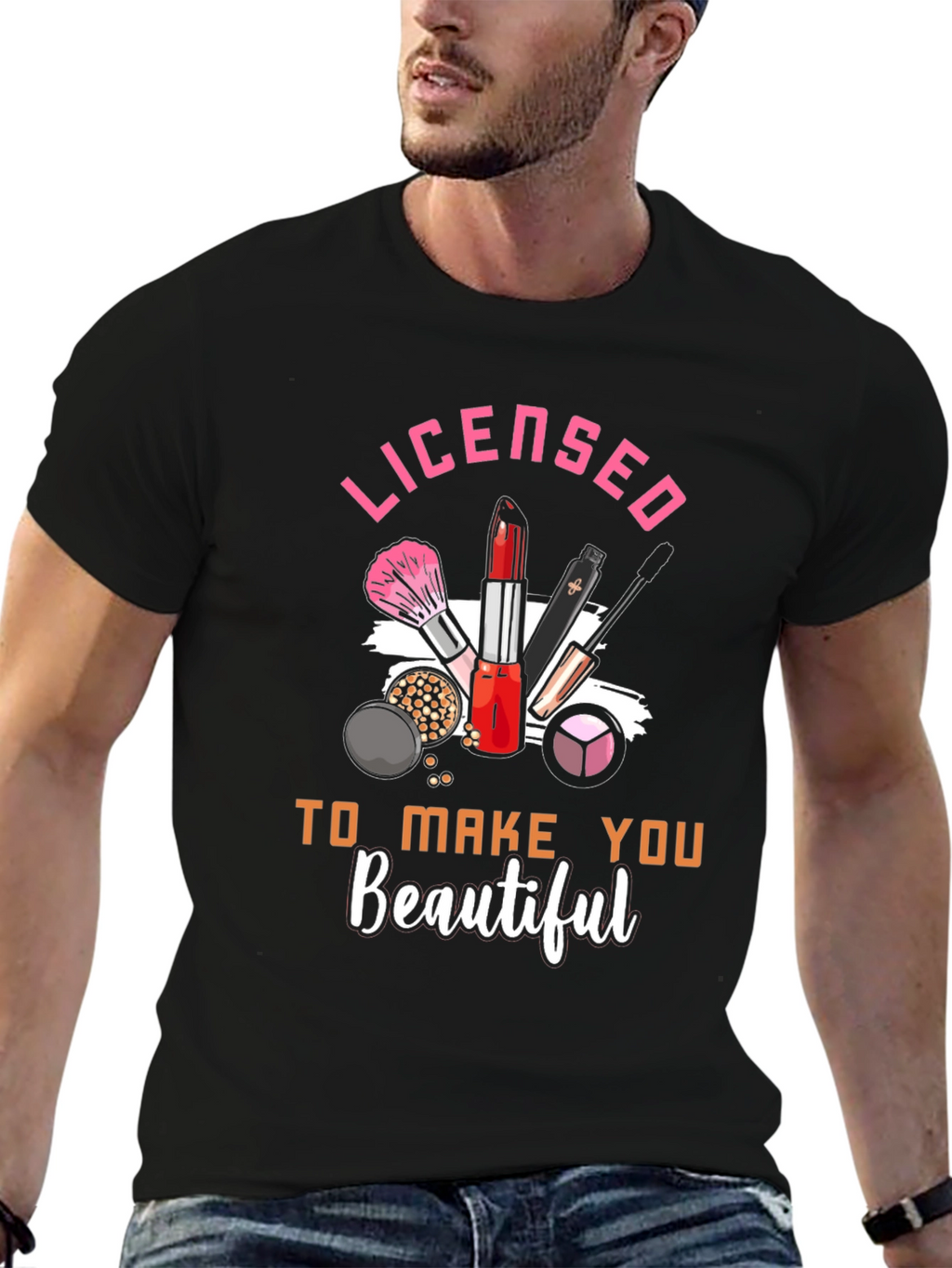 Licensed To Make You Beautiful T-Shirt