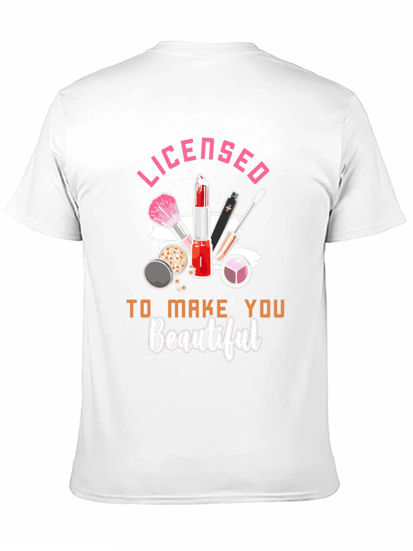Licensed To Make You Beautiful T-Shirt