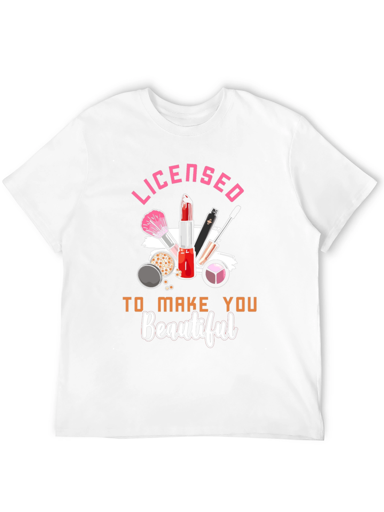 Licensed To Make You Beautiful T-Shirt