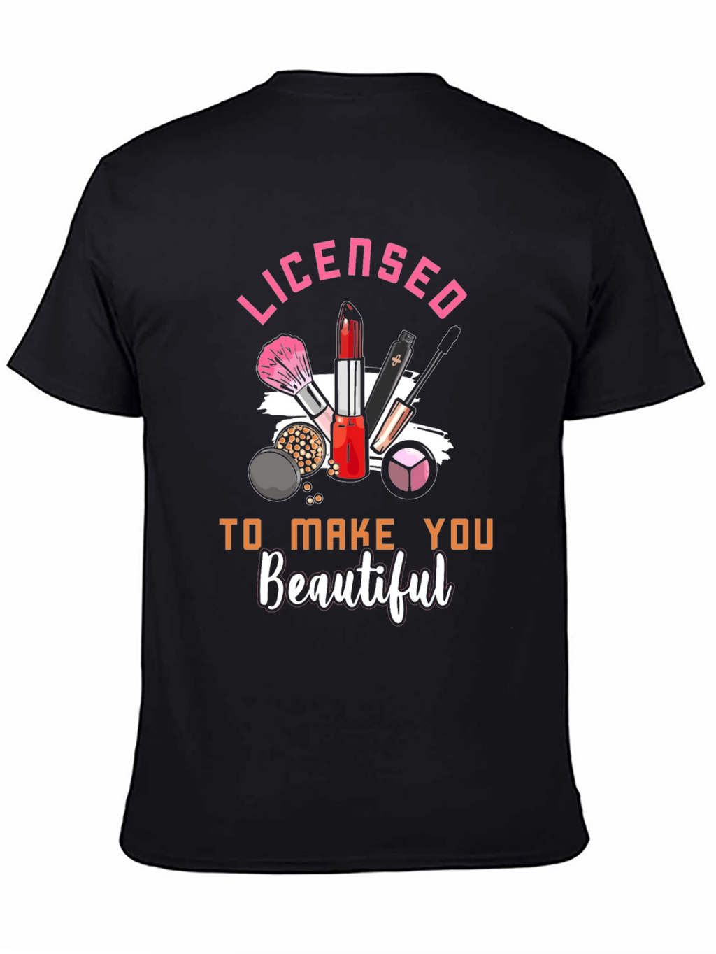 Licensed To Make You Beautiful T-Shirt