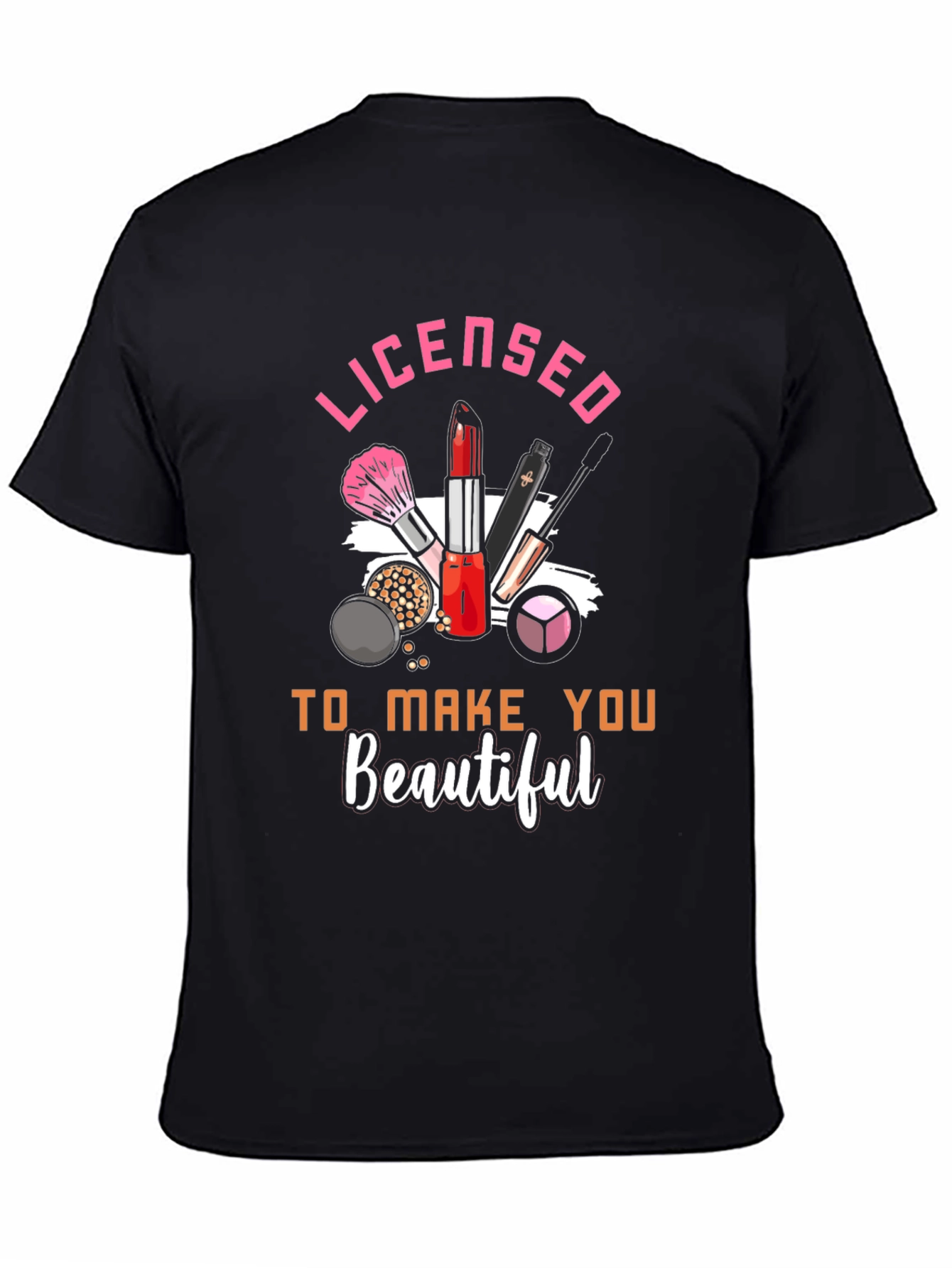 Licensed To Make You Beautiful T-Shirt
