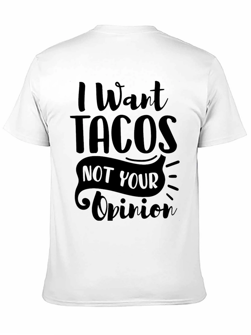 I Want Tacos Graphic T-Shirt - Funny Foodie Tee