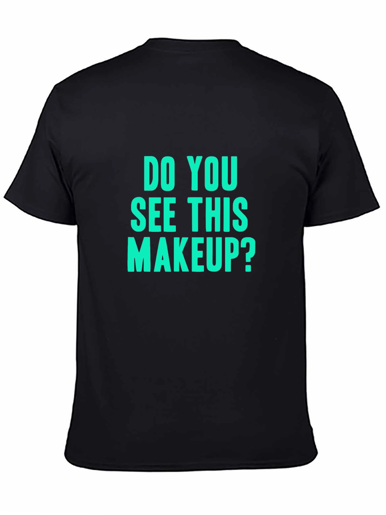 Do You See This Makeup? Black Graphic T-Shirt