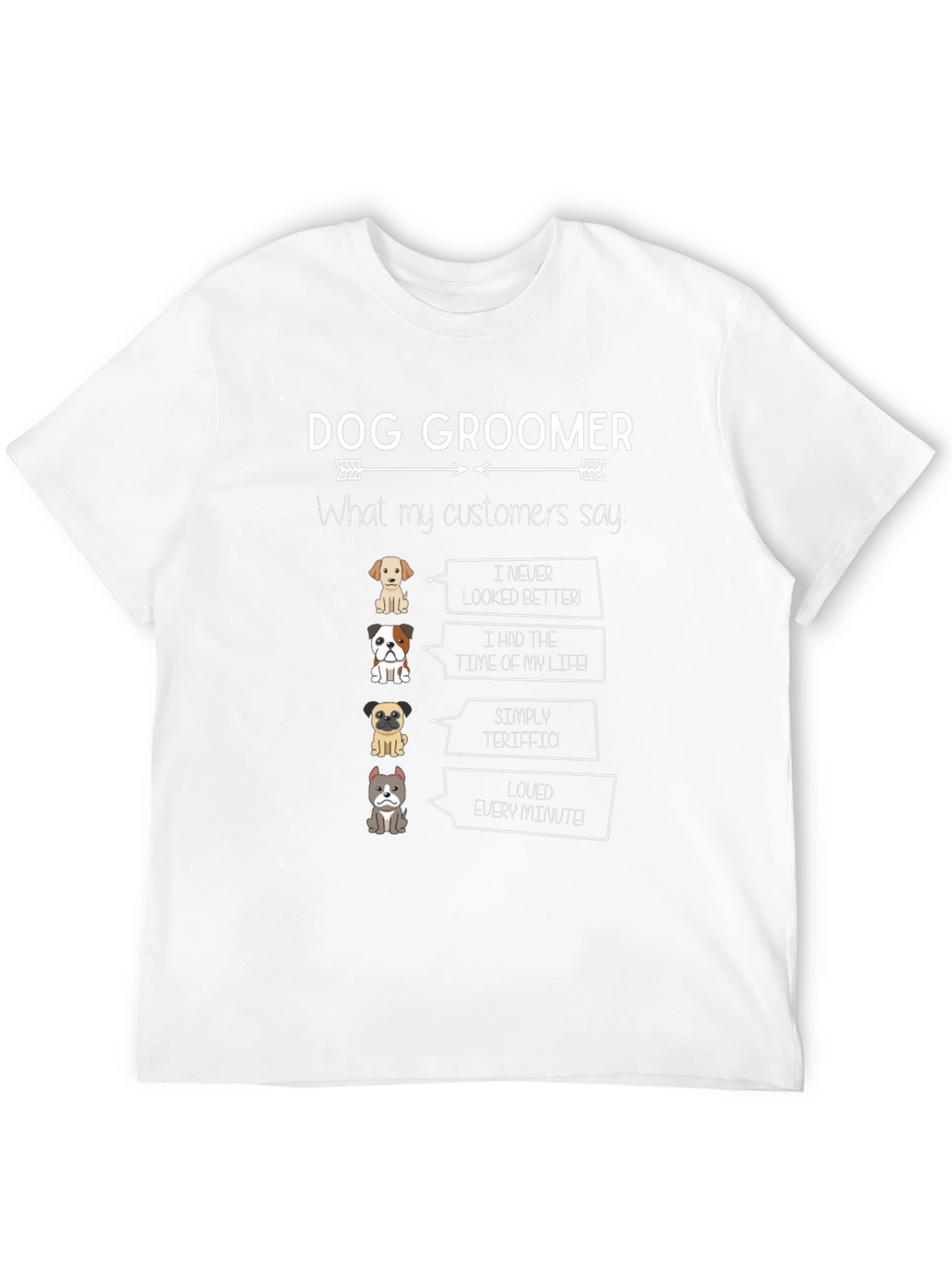 Dog Groomer T-Shirt - Cute Pet Customer Quotes
