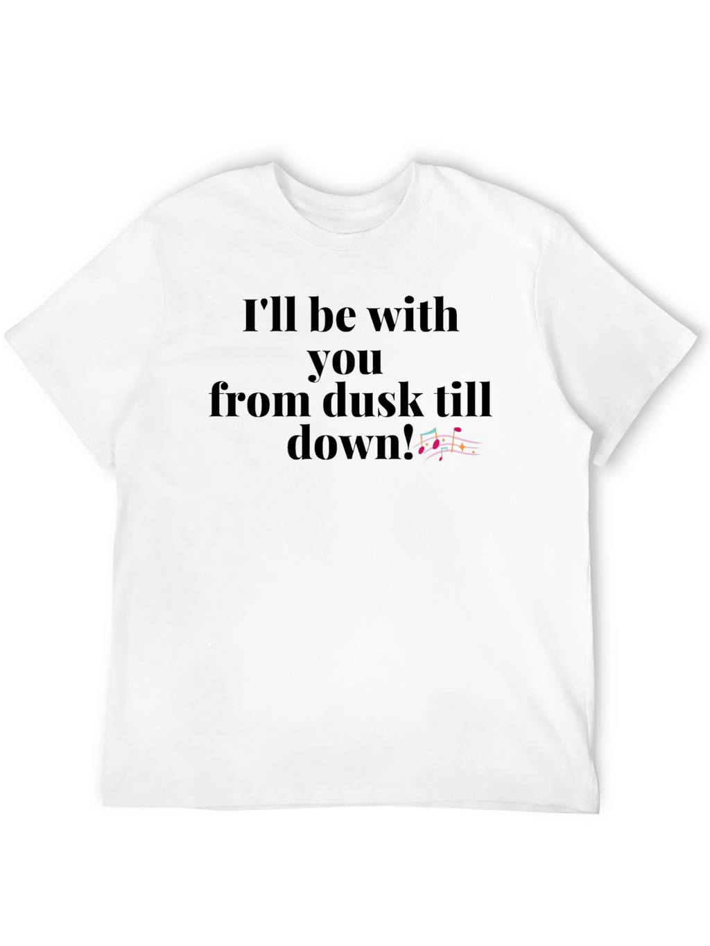 Dusk Till Dawn T-Shirt: Music Notes Design