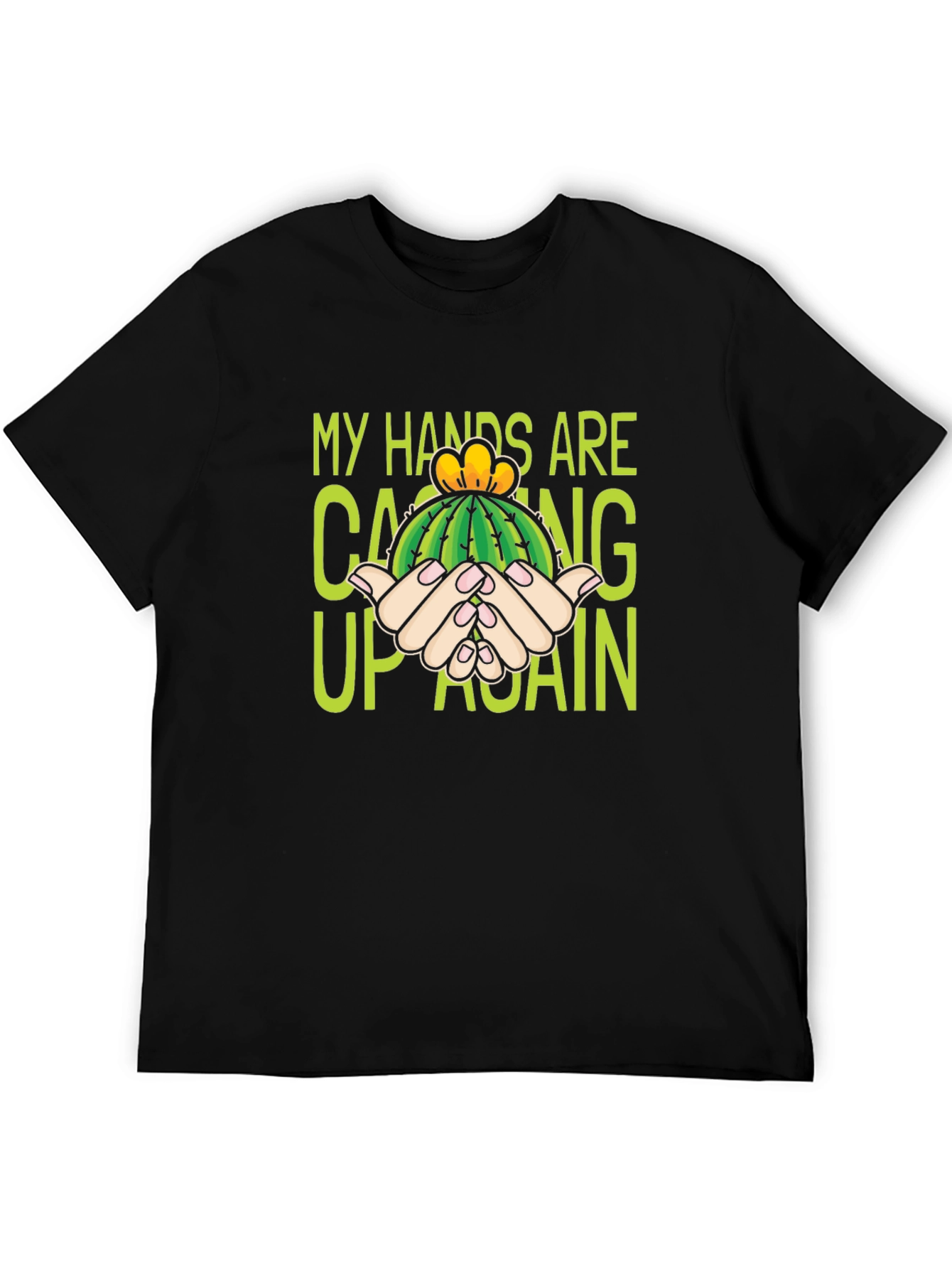 Cactus Pun T-Shirt - My Hands Are Cacting Up Again