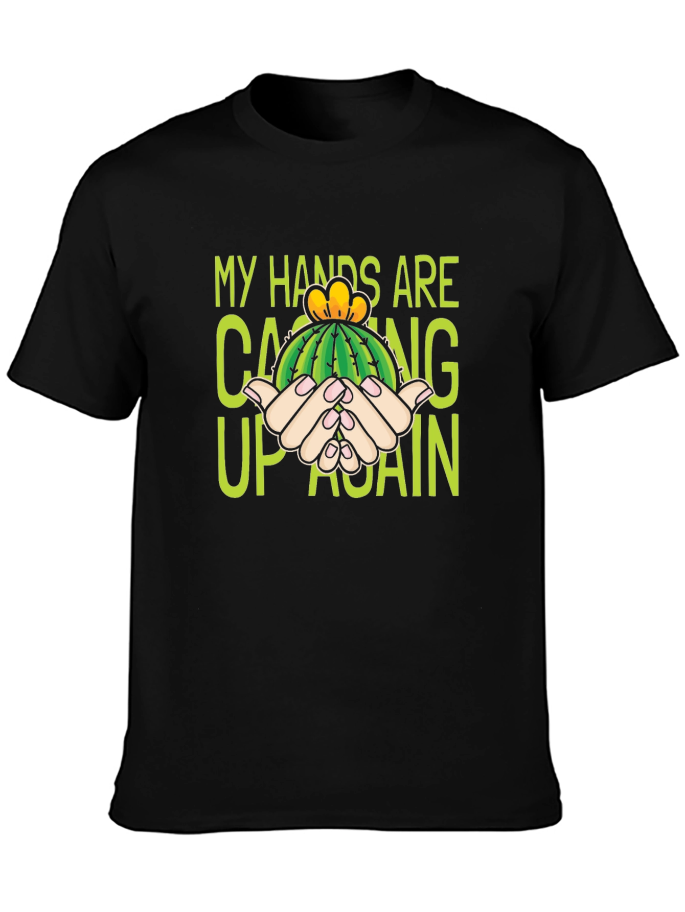 Cactus Pun T-Shirt - My Hands Are Cacting Up Again