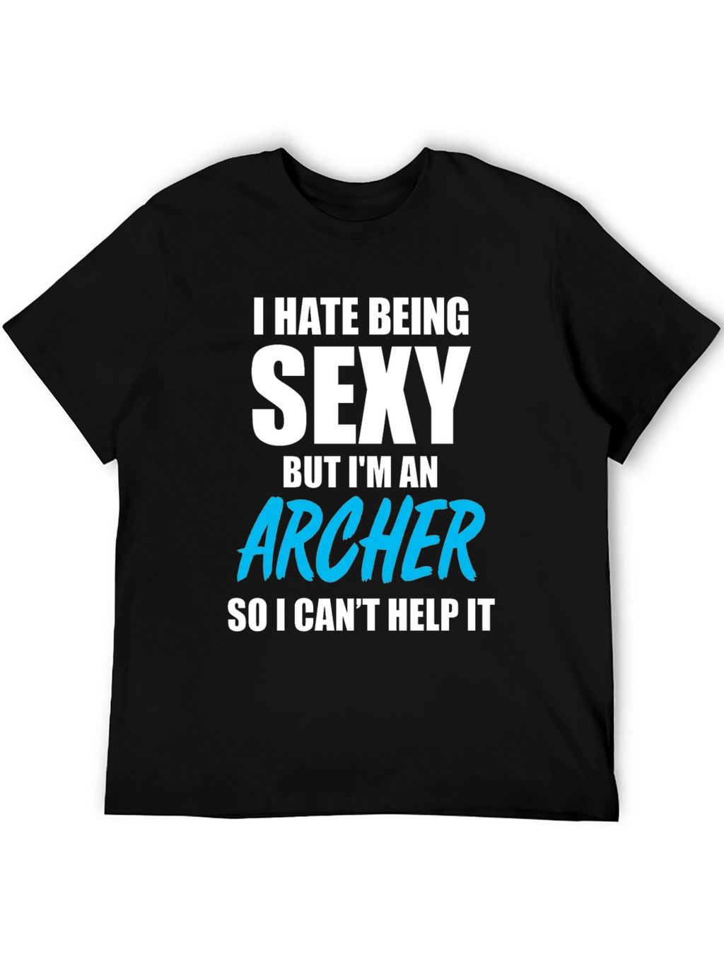 Funny Archer T-Shirt - I Hate Being Sexy