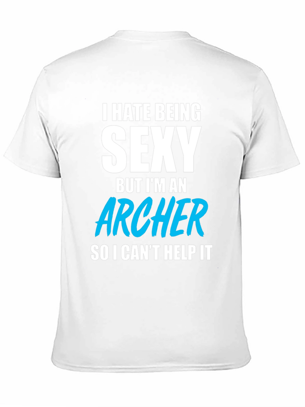 Funny Archer T-Shirt - I Hate Being Sexy
