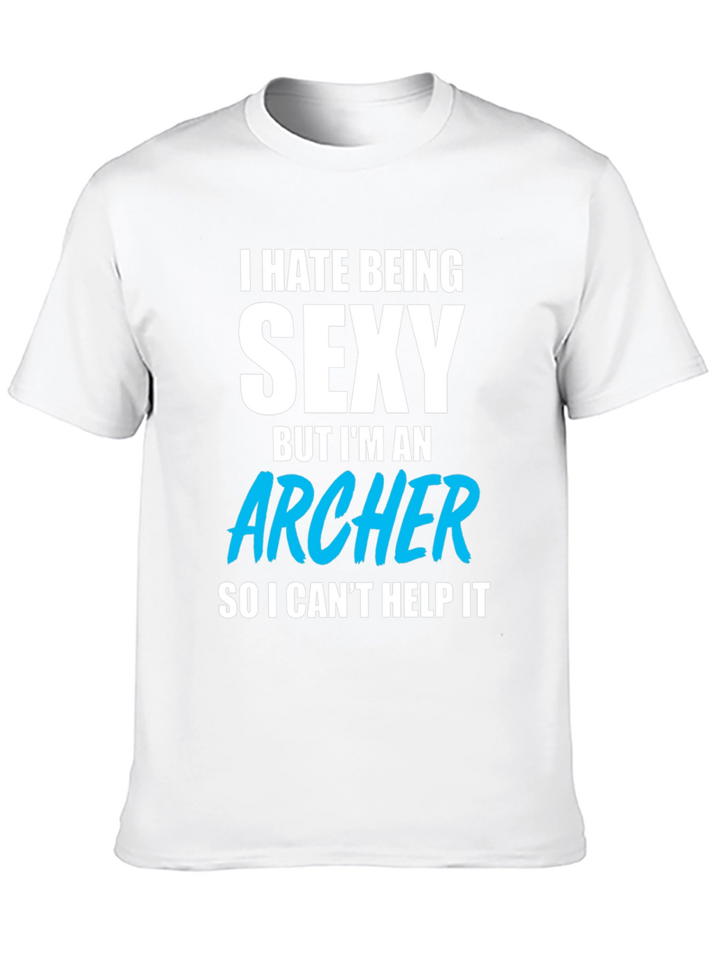 Funny Archer T-Shirt - I Hate Being Sexy