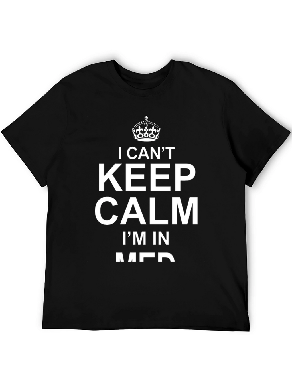 I Cant Keep Calm Im In Med T-Shirt