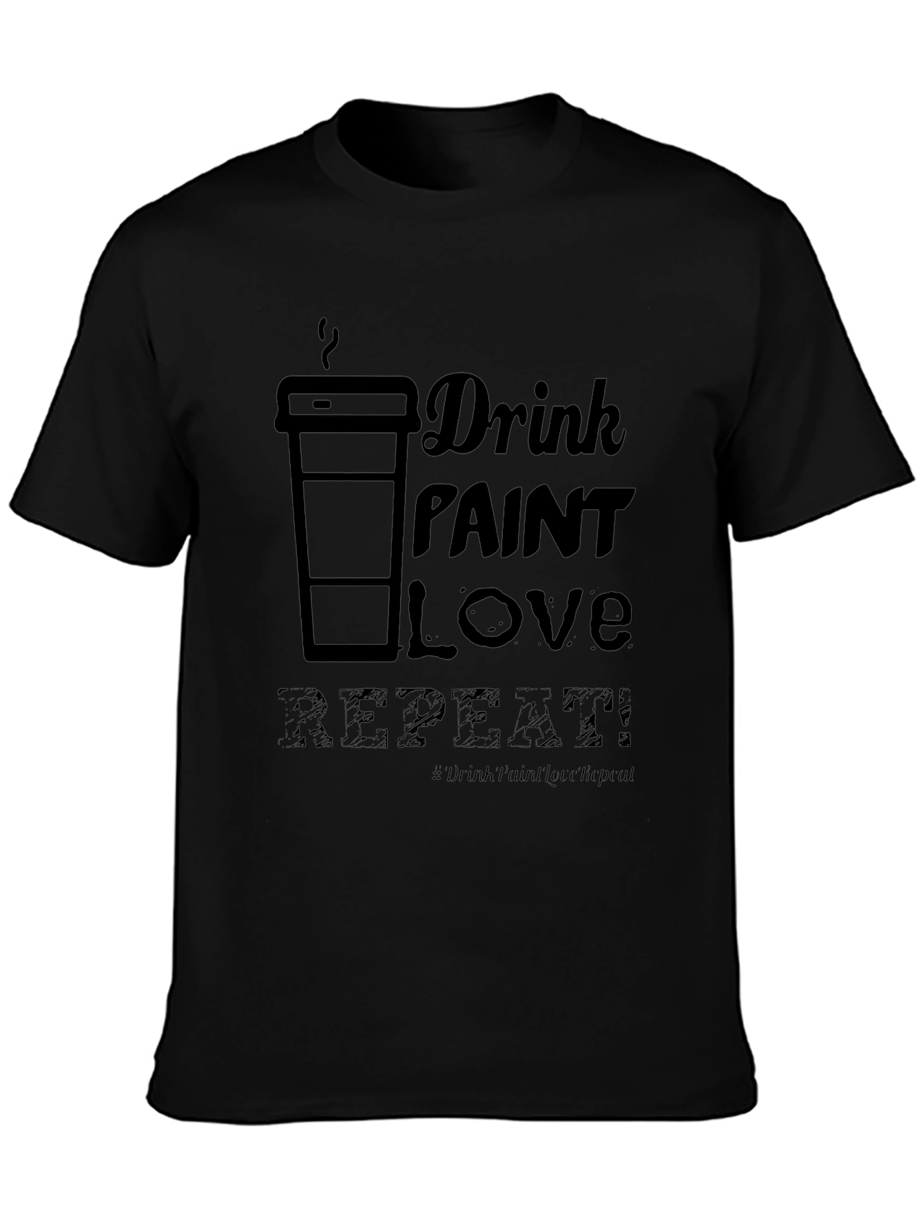 Drink Paint Love Repeat - Graphic T-Shirt