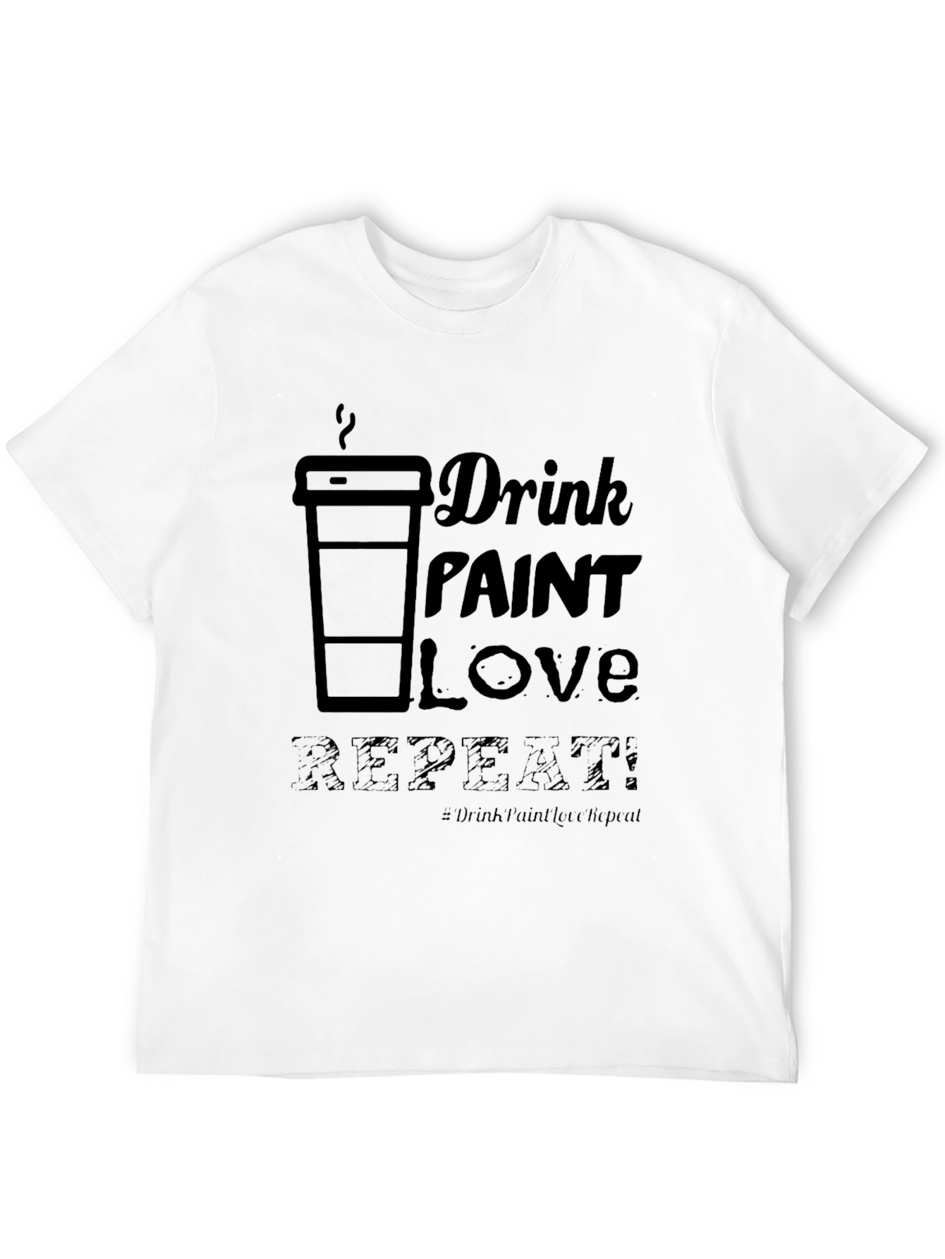 Drink Paint Love Repeat - Graphic T-Shirt