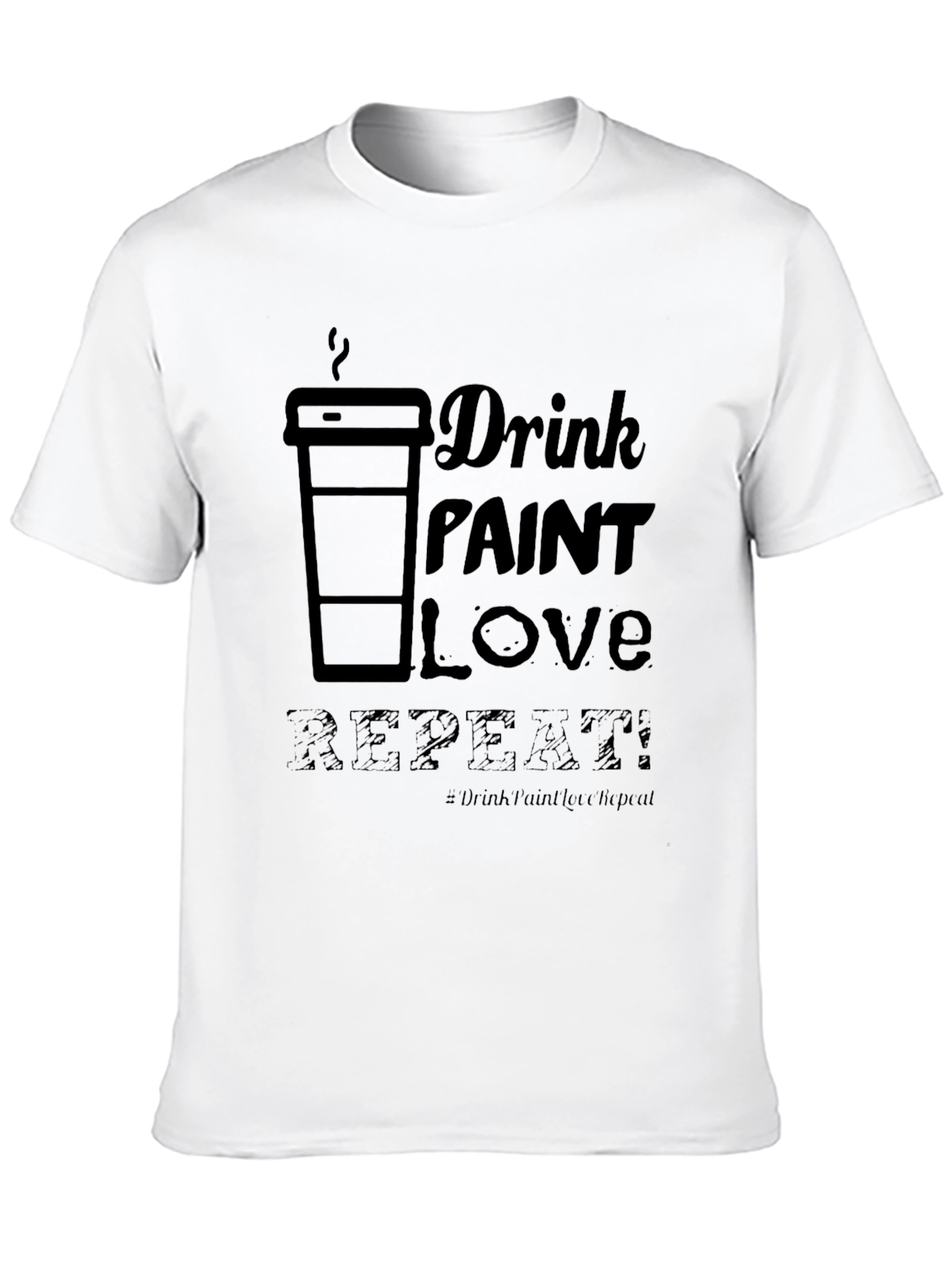 Drink Paint Love Repeat - Graphic T-Shirt