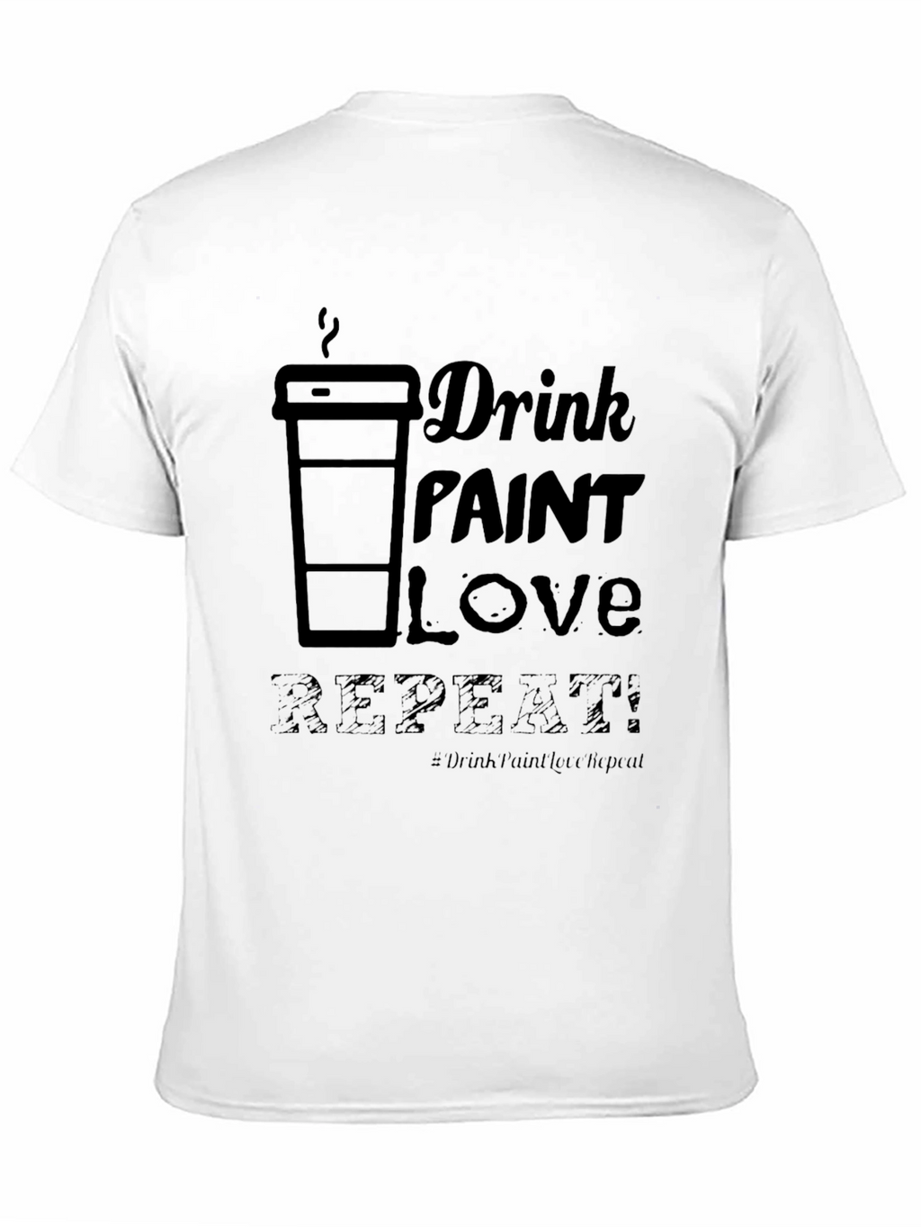 Drink Paint Love Repeat - Graphic T-Shirt