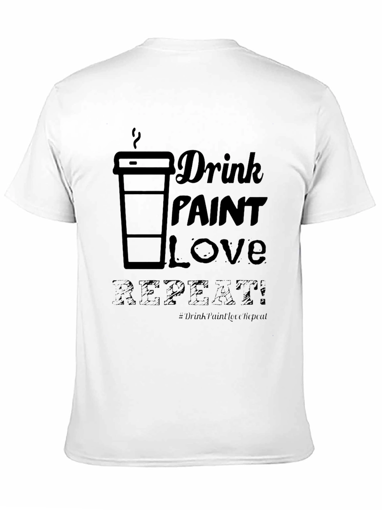 Drink Paint Love Repeat - Graphic T-Shirt
