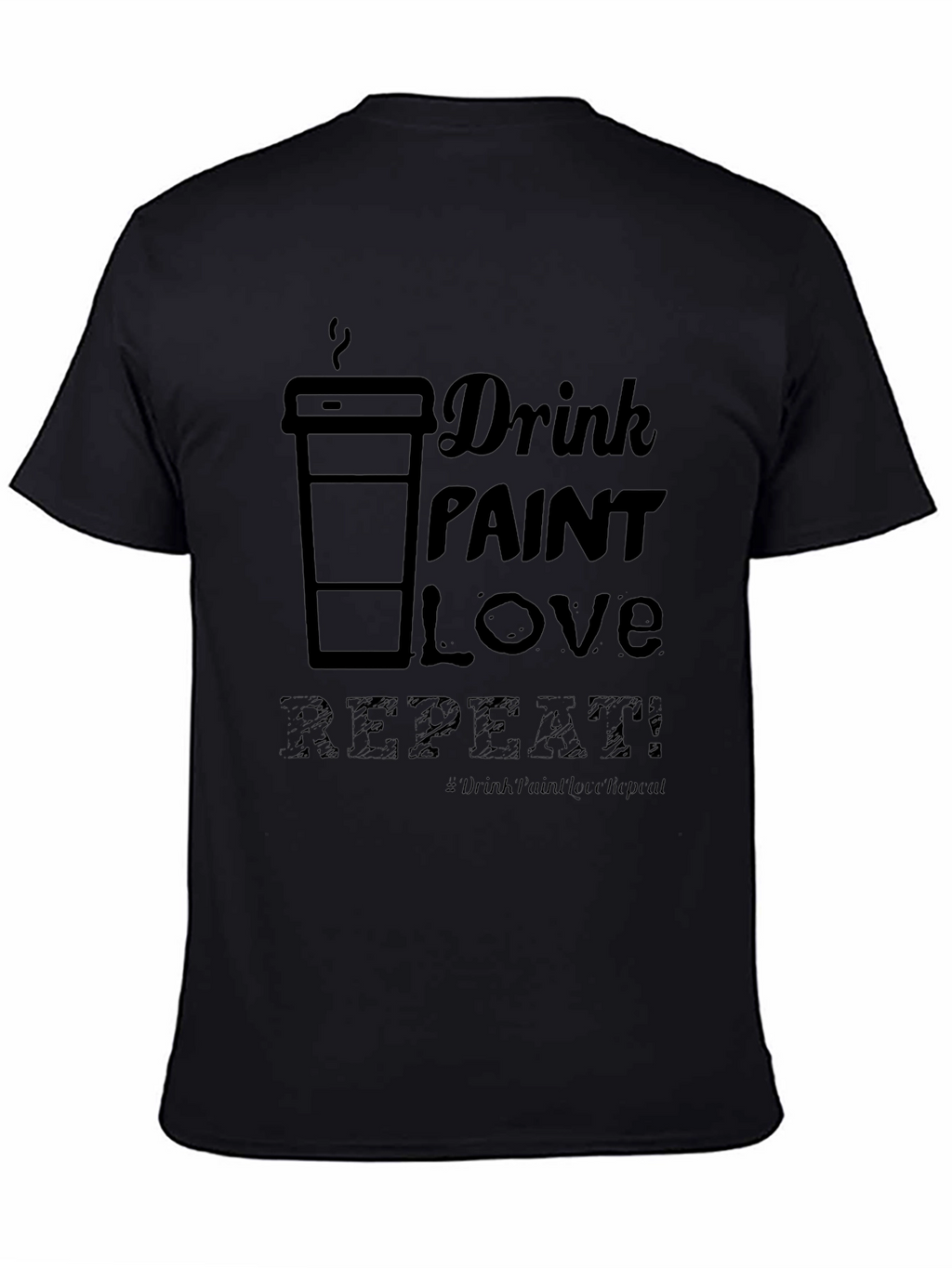 Drink Paint Love Repeat - Graphic T-Shirt