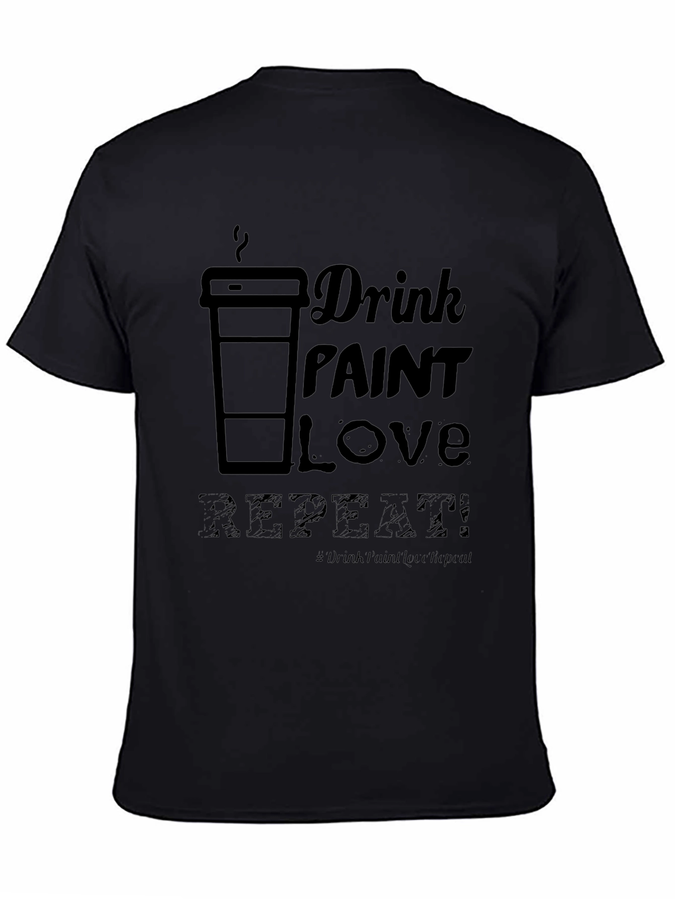 Drink Paint Love Repeat - Graphic T-Shirt