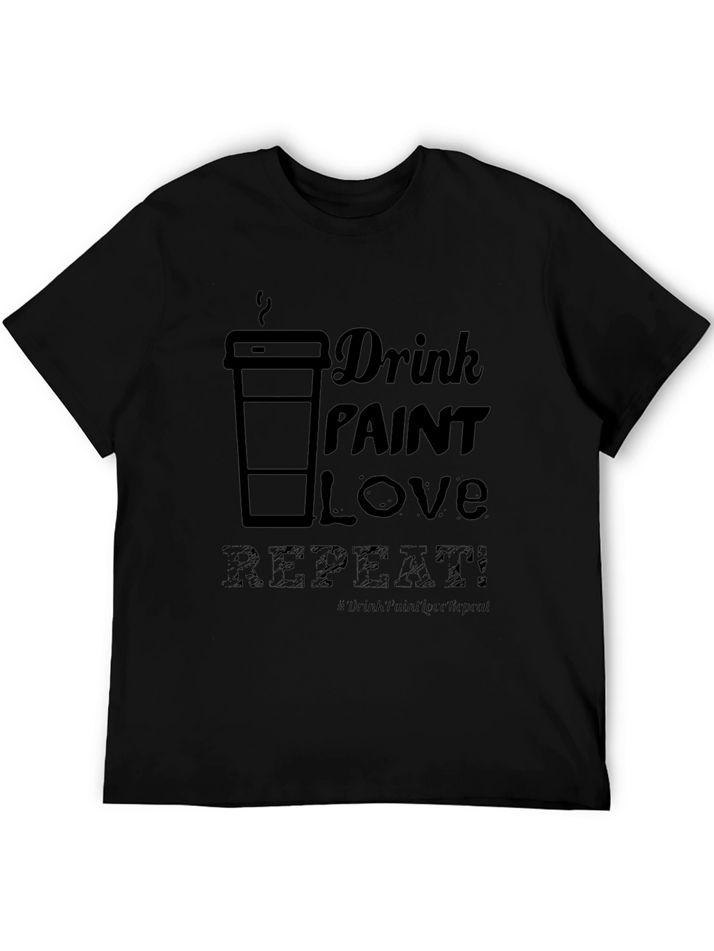Drink Paint Love Repeat - Graphic T-Shirt
