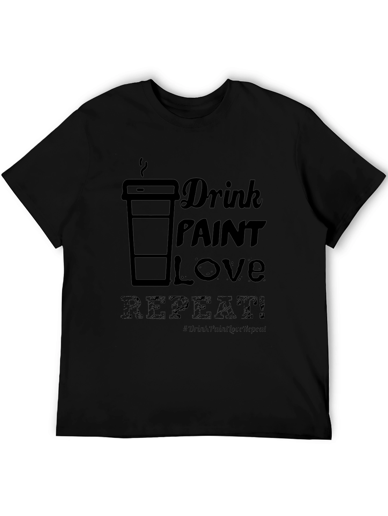 Drink Paint Love Repeat - Graphic T-Shirt