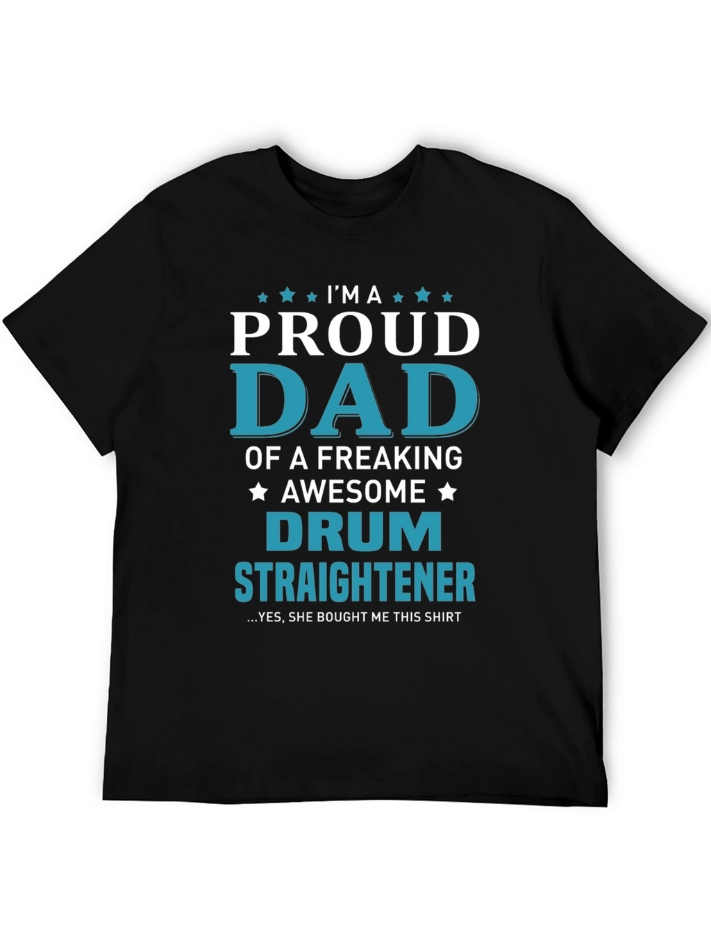 Proud Dad of a Drum Straightener T-Shirt