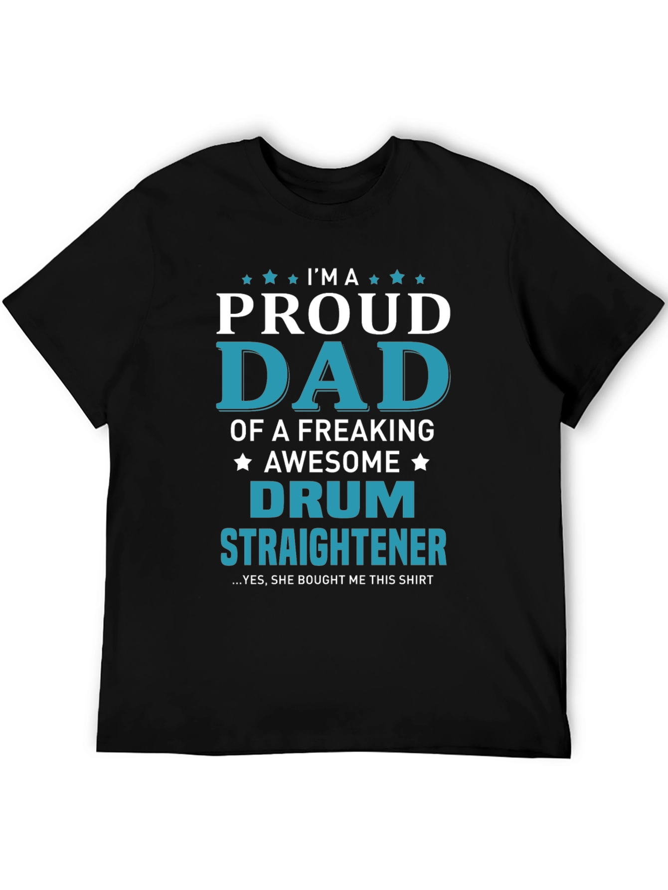 Proud Dad of a Drum Straightener T-Shirt