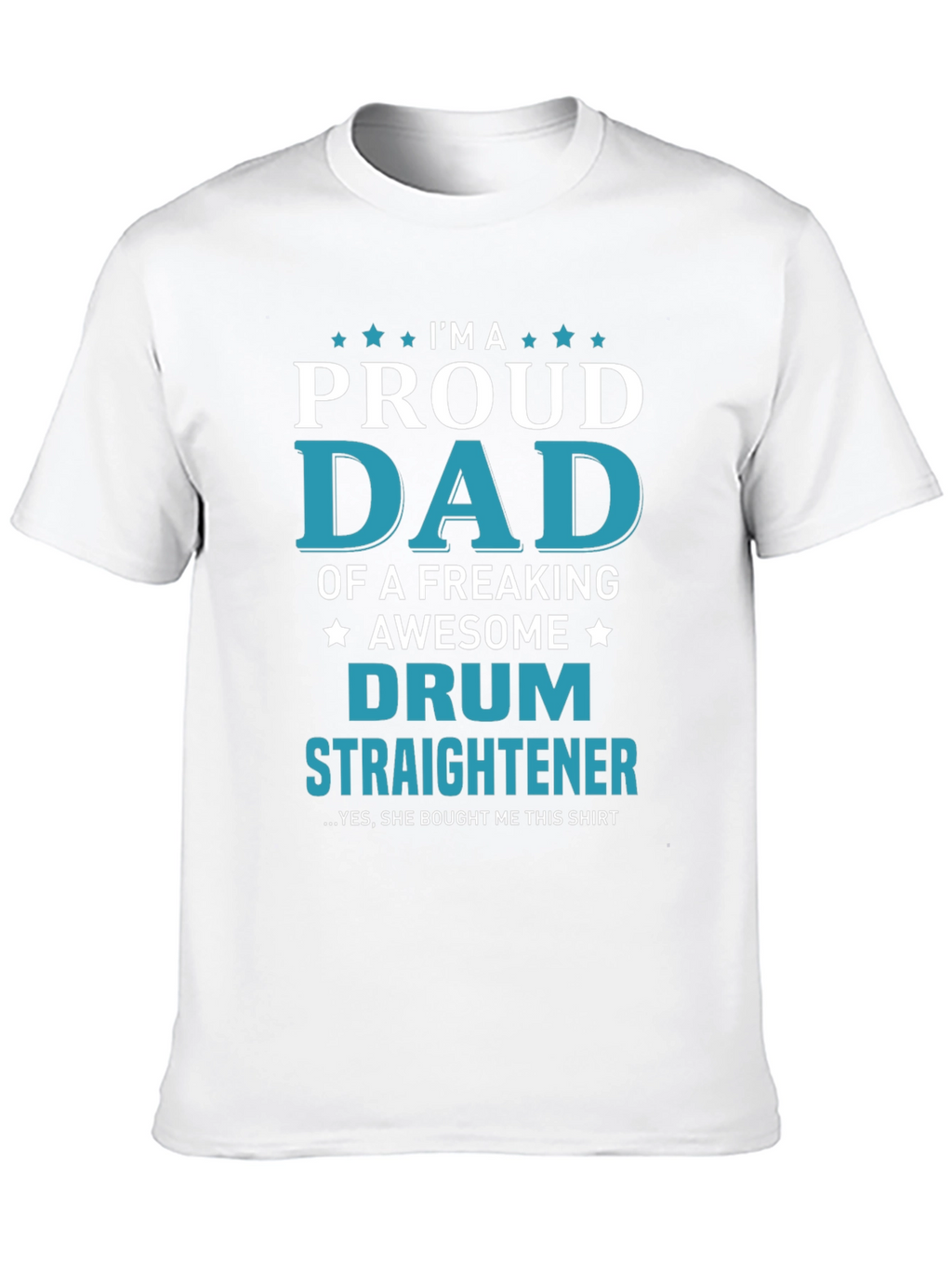 Proud Dad of a Drum Straightener T-Shirt