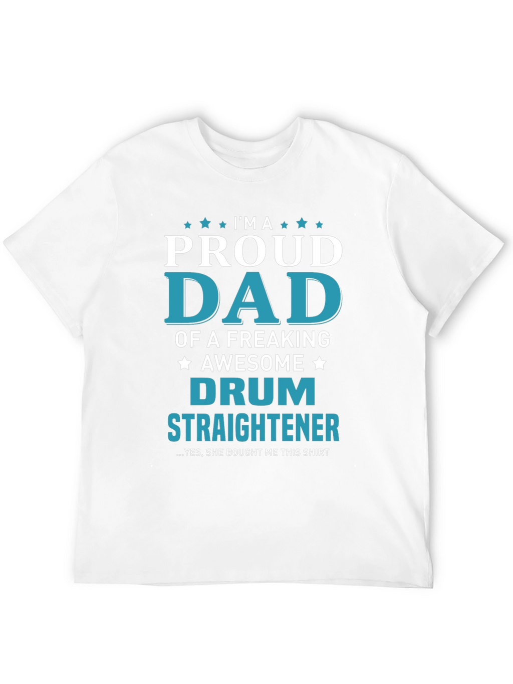 Proud Dad of a Drum Straightener T-Shirt