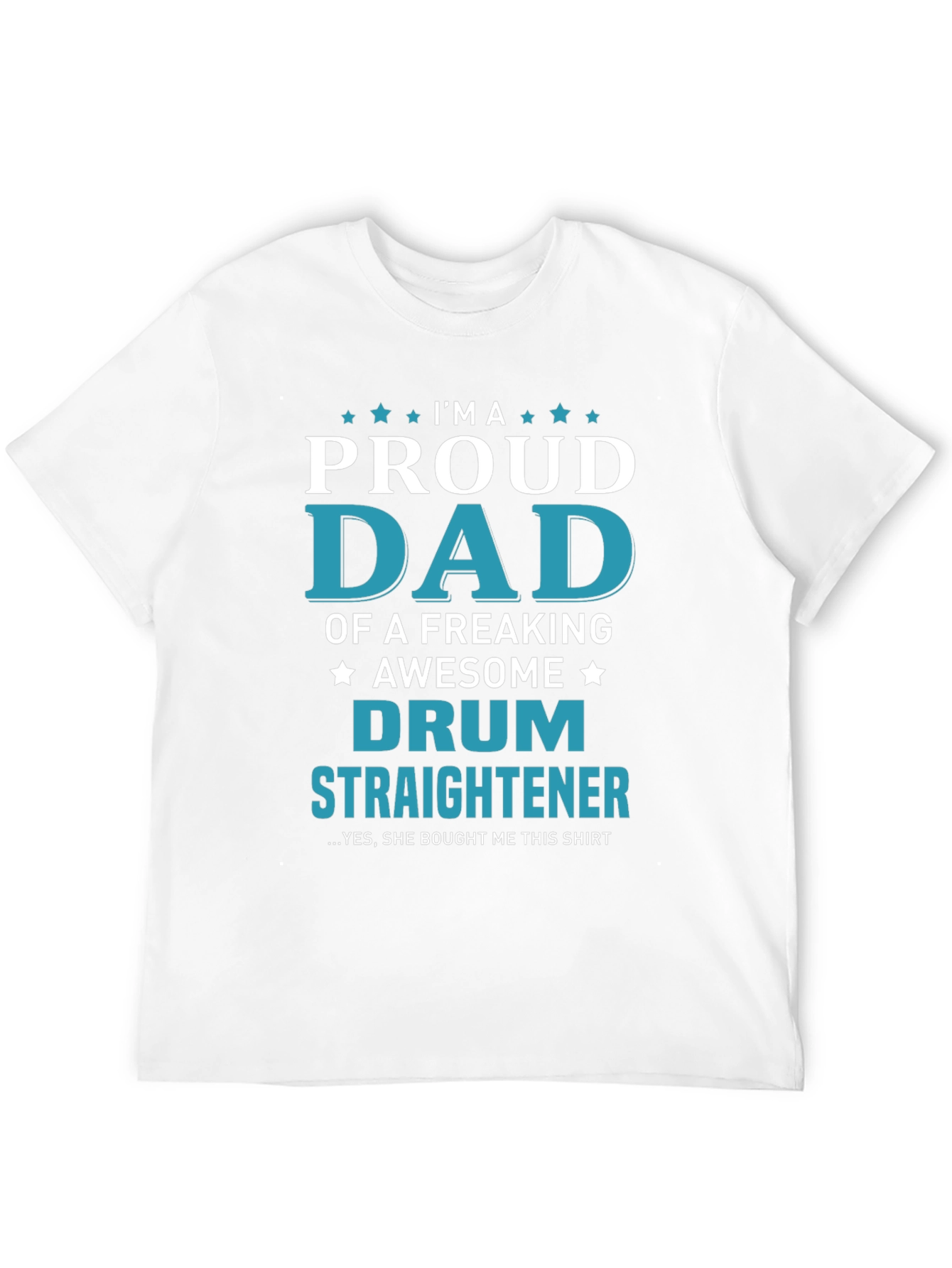 Proud Dad of a Drum Straightener T-Shirt