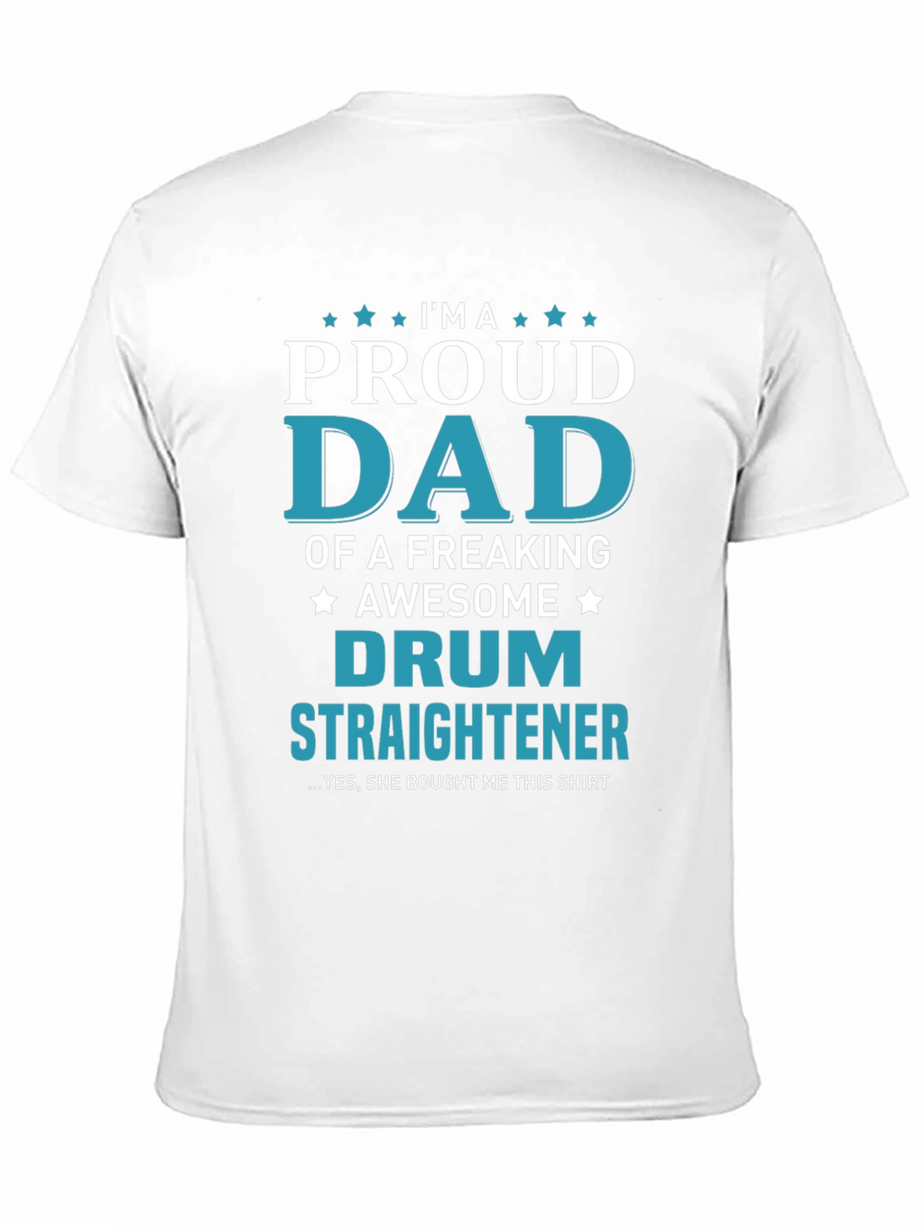 Proud Dad of a Drum Straightener T-Shirt