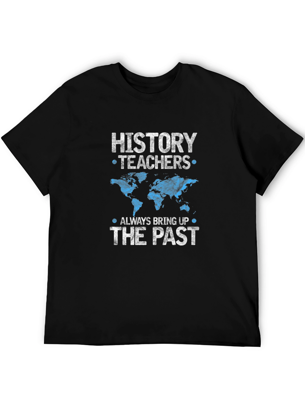 History Teachers Always Bring Up The Past T-Shirt